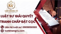 Luật sư giải quyết tranh chấp đặt cọc